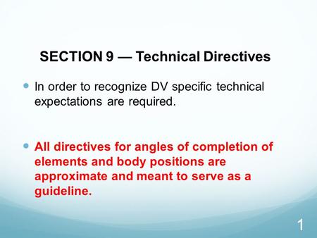 SECTION 9 — Technical Directives In order to recognize DV specific technical expectations are required. All directives for angles of completion of elements.