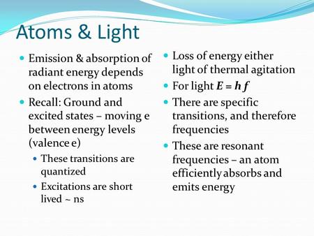 Atoms & Light Emission & absorption of radiant energy depends on electrons in atoms Recall: Ground and excited states – moving e between energy levels.