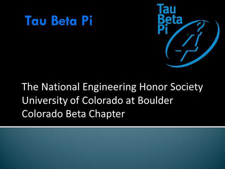 The National Engineering Honor Society University of Colorado at Boulder Colorado Beta Chapter.