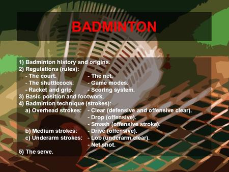 BADMINTON 1) Badminton history and origins. 2) Regulations (rules):