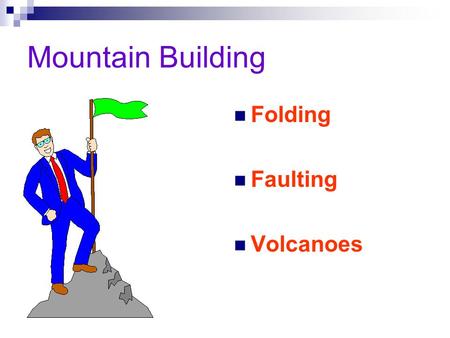 Mountain Building Folding Faulting Volcanoes.