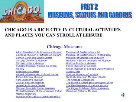 CHICAGO IS A RICH CITY IN CULTURAL ACTIVITIES AND PLACES YOU CAN STROLL AT LEISURE Chicago Museums.