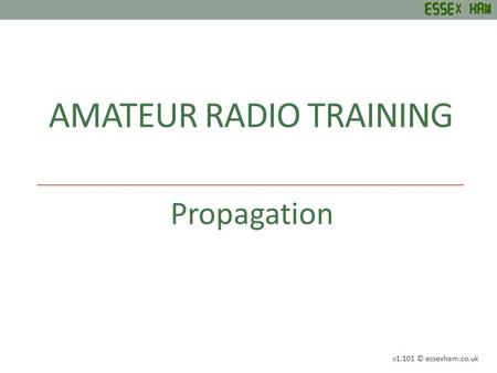 AMATEUR RADIO TRAINING Propagation v1.101 © essexham.co.uk.