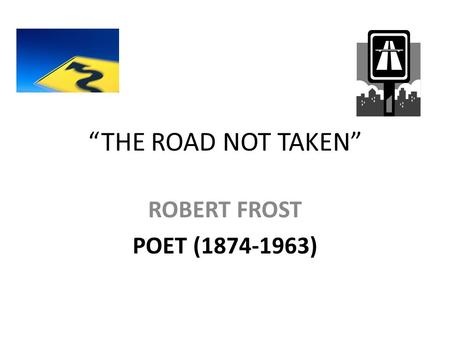 “THE ROAD NOT TAKEN” ROBERT FROST POET (1874-1963)