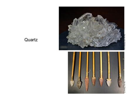 Quartz by-nc: Travis S. by-nc-nd: Orbital Joe. With few exceptions, most early stone tools were fashioned of quartz. by: Yandle by-nc-nd: Western Sahara.