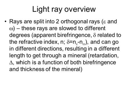 Light ray overview Rays are split into 2 orthogonal rays (e and w) – these rays are slowed to different degrees (apparent birefringence, d related to the.