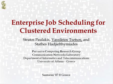 Enterprise Job Scheduling for Clustered Environments Stratos Paulakis, Vassileios Tsetsos, and Stathes Hadjiefthymiades P ervasive C omputing R esearch.