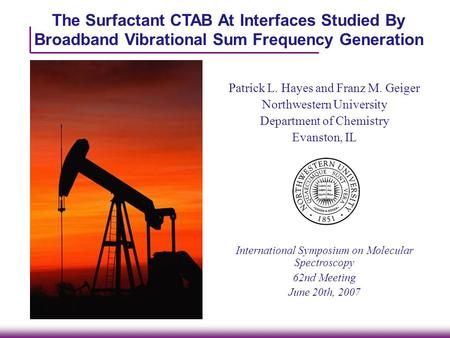 The Surfactant CTAB At Interfaces Studied By Broadband Vibrational Sum Frequency Generation Patrick L. Hayes and Franz M. Geiger Northwestern University.