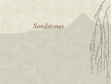 Sandstones.  Framework fraction –Silicate grains 1/16 to 2 mm  Matrix –Cement and very fine-size material 