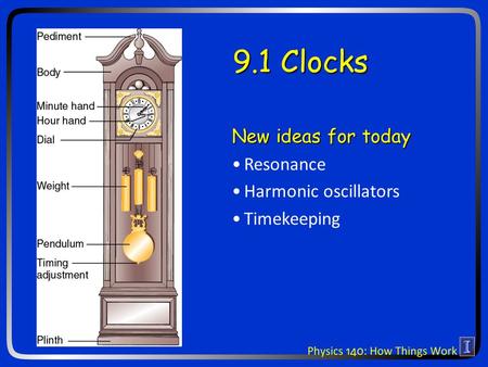 9.1 Clocks New ideas for today Resonance Harmonic oscillators Timekeeping.