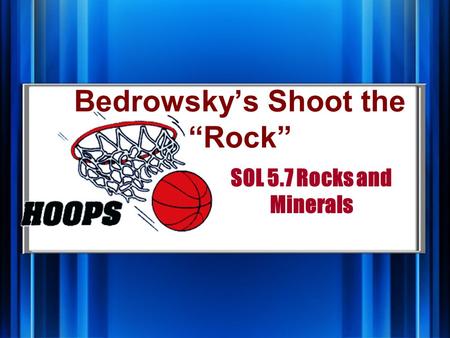 SOL 5.7 Rocks and Minerals Bedrowsky’s Shoot the “Rock”