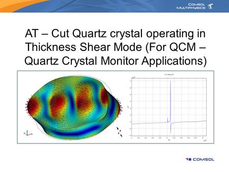 AT – Cut Quartz crystal operating in Thickness Shear Mode (For QCM – Quartz Crystal Monitor Applications)