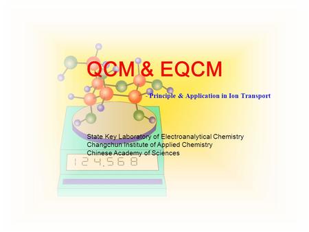 QCM & EQCM - Principle & Application in Ion Transport State Key Laboratory of Electroanalytical Chemistry Changchun Institute of Applied Chemistry Chinese.