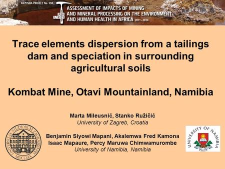 Trace elements dispersion from a tailings dam and speciation in surrounding agricultural soils Kombat Mine, Otavi Mountainland, Namibia Marta Mileusnić,