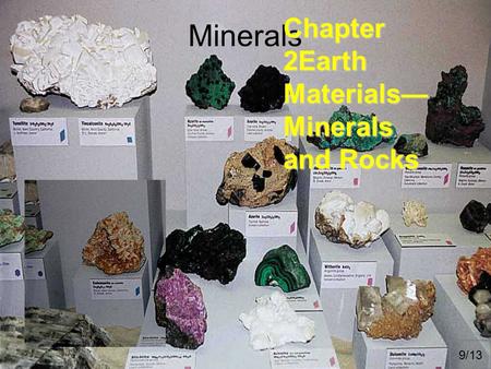 Minerals Chapter 2Earth Materials— Minerals and Rocks 9/13.