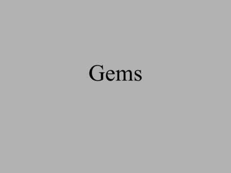 Gems. Gemstone: A precious or semi-precious stone. - usually a mineral Gem: A cut or polished gemstone. To be a gem a mineral must be: Rare beautiful.