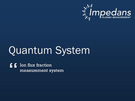 Quantum System “ Ion flux fraction measurement system.