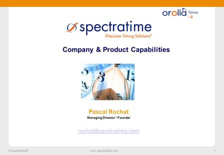 1 © Spectratime ®  1 Company & Product Capabilities Pascal Rochat Managing Director / Founder