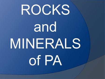 ROCKS and MINERALS of PA. Do we take them for granted?