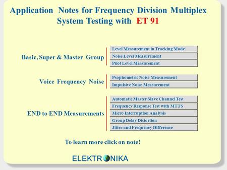 Application Notes for Frequency Division Multiplex System Testing with ET 91 To learn more click on note! Basic, Super & Master Group Voice Frequency Noise.
