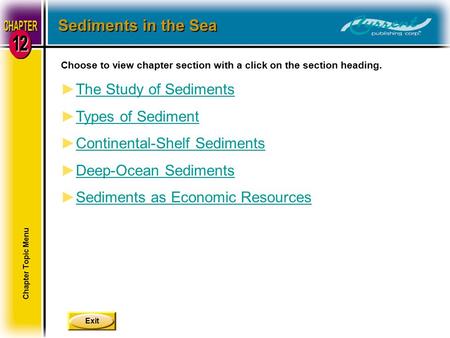 Exit Choose to view chapter section with a click on the section heading. ►The Study of SedimentsThe Study of Sediments ►Types of SedimentTypes of Sediment.