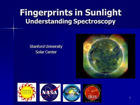 1 Fingerprints in Sunlight Understanding Spectroscopy Stanford University Solar Center.