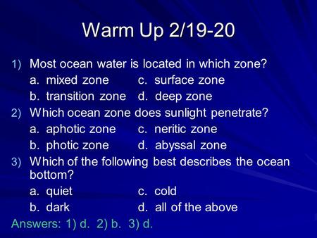 Warm Up 2/19-20 Most ocean water is located in which zone?