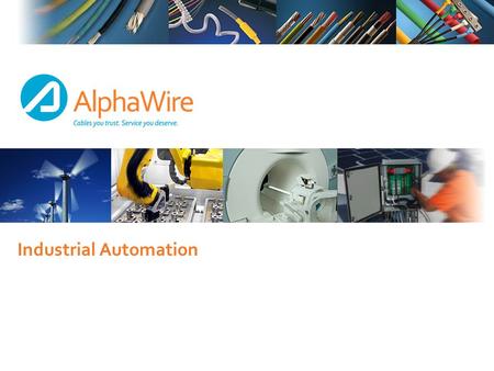 Industrial Automation. May 4, 2015Confidential: Unauthorized Use Prohibited2 Industrial Automation Alpha Wire’s Value Proposition: Quick delivery for.