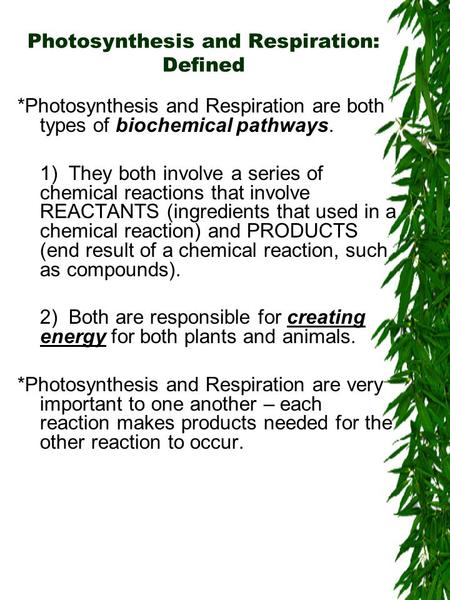 Photosynthesis and Respiration: Defined *Photosynthesis and Respiration are both types of biochemical pathways. 1) They both involve a series of chemical.