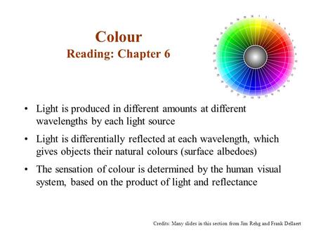 Colour Reading: Chapter 6 Light is produced in different amounts at different wavelengths by each light source Light is differentially reflected at each.
