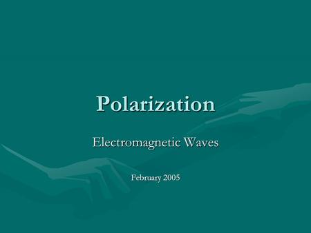 Polarization Electromagnetic Waves February 2005.