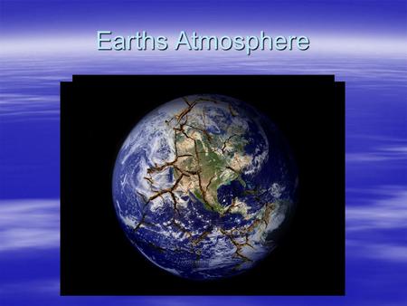 Earths Atmosphere.