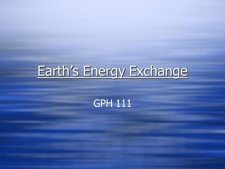 Earth’s Energy Exchange GPH 111. Insolation at Earth’s Surface Average annual solar radiation receipt on a horizontal surface at ground level in watts.