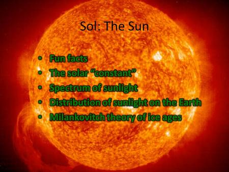 Sol: The Sun Fun facts The solar “constant” Spectrum of sunlight