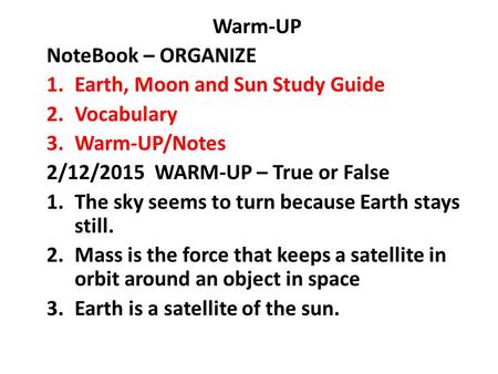 Warm-UP NoteBook – ORGANIZE Earth, Moon and Sun Study Guide Vocabulary