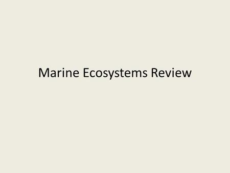 Marine Ecosystems Review. Ecology Ecology is the science that studies how living organisms relate to each other and their environment.