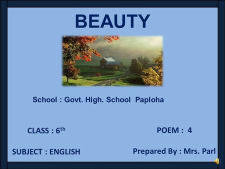 BEAUTY POEM : 4 CLASS : 6th Prepared By : Mrs. Parl SUBJECT : ENGLISH