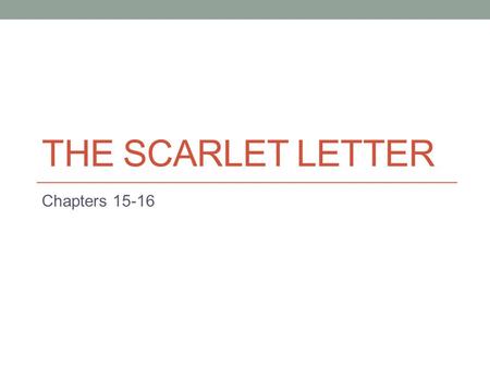 The scarlet letter Chapters 15-16.