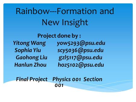 Rainbow---Formation and New Insight Project done by : Yitong Wang Sophia Yiu Gaohong Liu Hanlun Zhou