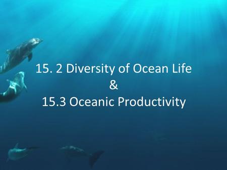 15. 2 Diversity of Ocean Life & 15.3 Oceanic Productivity