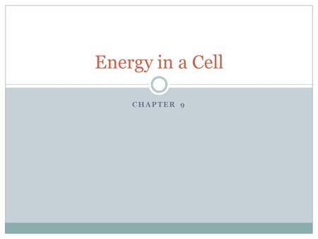 Energy in a Cell Chapter 9.
