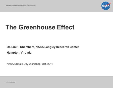 National Aeronautics and Space Administration The Greenhouse Effect www.nasa.gov Dr. Lin H. Chambers, NASA Langley Research Center Hampton, Virginia NASA.