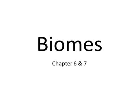 Biomes Chapter 6 & 7.