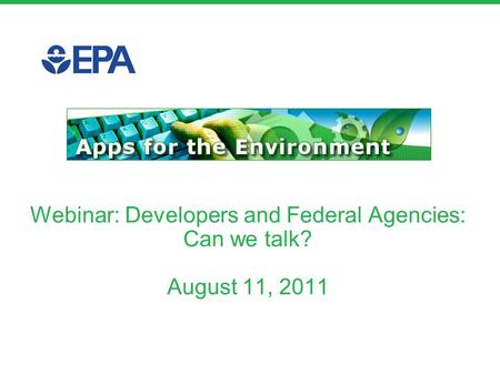Webinar: Developers and Federal Agencies: Can we talk? August 11, 2011.