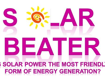 Question How does solar power generation affect the environment compared to other means of power generation? Will a solar beater work with the same power.