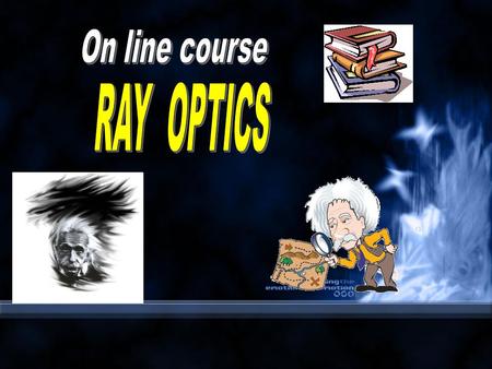RAY OPTICS. 1. Mechanisms Particle/Molecule-light interactions responsible for creating optical effects. These interactions include: reflection, scattering,