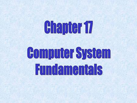 Chapter 17 Computer System Fundamentals.