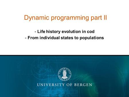 Dynamic programming part II - Life history evolution in cod - From individual states to populations.