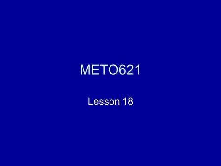 METO621 Lesson 18. Thermal Emission in the Atmosphere – Treatment of clouds Scattering by cloud particles is usually ignored in the longwave spectrum.