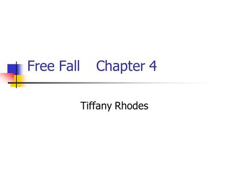 Free FallChapter 4 Tiffany Rhodes. We all know the effects of gravity? Right???